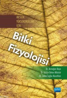 Meslek Yüksekokulları İçin Bitki Fizyolojisi | Armağan Kaya | Nobel Ak