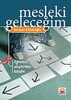 Mesleki Geleceğim; Kişiye Özel Öğrenci Alıştırma Kitabı | Şermin Külah