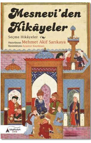 Mesneviden Hikayeler; Seçme Hikayeler | Mehmet Akif Sarıkaya | Kayalıp