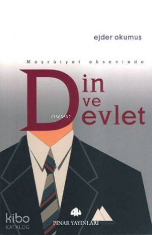 Meşruiyet Ekseninde Din ve Devlet | Ejder Okumuş | Pınar Yayınları