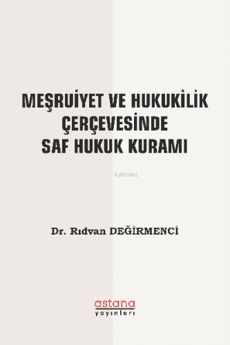 Meşruiyet ve Hukukilik Çerçevesinde Saf Hukuk Kuramı | Rıdvan Değirmen