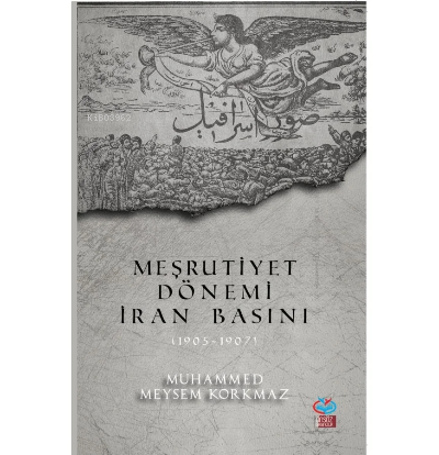 Meşrutiyet Dönemi İran Basını(1905-1907) | Muhammed Meysem Korkmaz | Ö