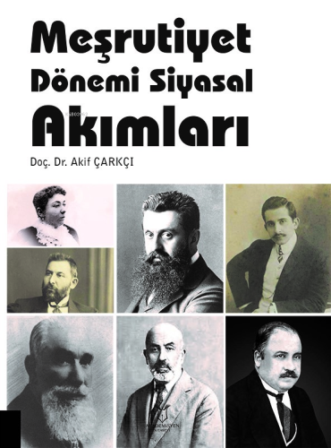 Meşrutiyet Dönemi Siyasal Akımları | Akif Çarkçı | Akademisyen Kitabev