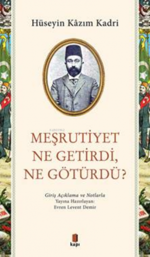 Meşrutiyet Ne Getirdi, Ne Götürdü? | Hüseyin Kazım Kadri | Kapı Yayınl