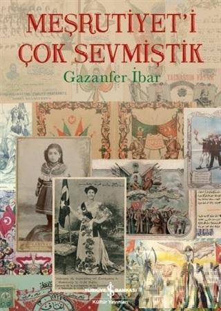 Meşrutiyet'i Çok Sevmiştik | Gazanfer İbar | Türkiye İş Bankası Kültür