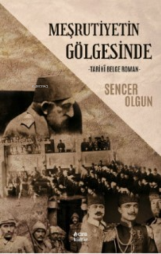 Meşrutiyetin Gölgesinde; Tarihi Belge | Sencer Olgun | Çıra Yayınları