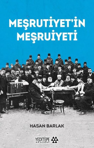 Meşrutiyet'in Meşrutiyeti | Hasan Barlak | Yeditepe Akademi