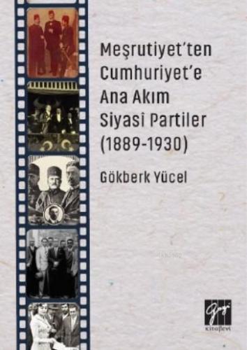 Meşrutiyet'ten Cumhuriyet'e Ana Akım Siyasi Partiler (1889-1930) | Gök