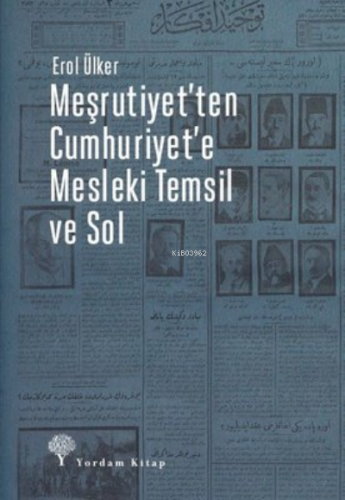 Meşrutiyet'ten Cumhuriyet'e Mesleki Temsil ve Sol | Erol Ülker | Yorda