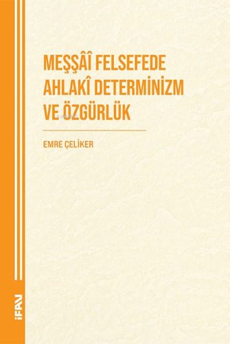 Meşşai Felsefede Ahlaki Determinizm ve Özgürlük | Emre Çeliker | M. Ü.