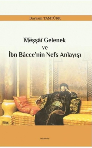 Meşşâî Gelenek ve İbn Bâcce’nin Nefs Anlayışı | Bayram Tamtürk | Araşt