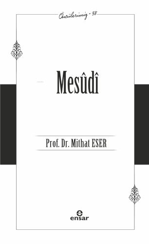 Mesûdî;Öncülerimiz-38 | Mithat Eser | Ensar Neşriyat