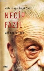 Metafiziğin Trajik Şairi Necip Fazıl | Mehmet Kurtoğlu | Çizgi Kitabev