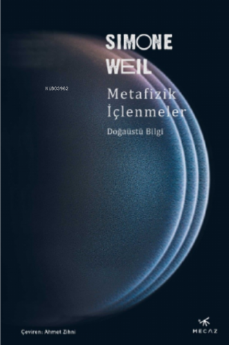 Metafizik İçlenmeler ;Doğaüstü Bilgi | Simone Weil | Mecaz Yayınları