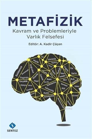 Metafizik; Kavram ve Problemleriyle Varlık Felsefesi | A. Kadir Çüçen 