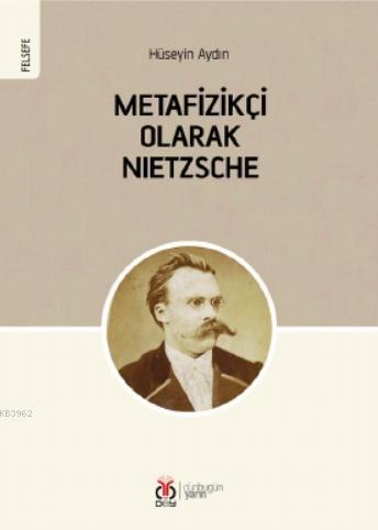 Metafizikçi Olarak Nietzsche | Hüseyin Aydın | DBY Yayınları