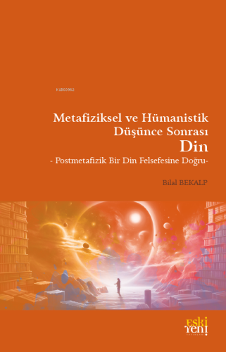 Metafiziksel ve Hümanistik Düşünce Sonrası Din | Bilal Bekalp | Eski Y