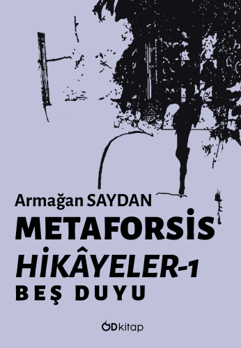 Metaforsis Hikayeler 1 - Beş Duyu | Armağan Saydan | Od Kitap Yayıncıl