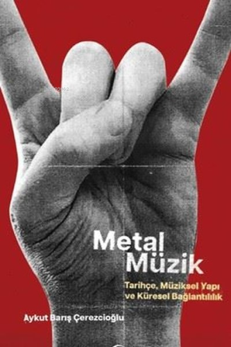 Metal Müzik - Tarihçe, Müziksel Yapı ve Küresel Bağlantılılık | Aykut 