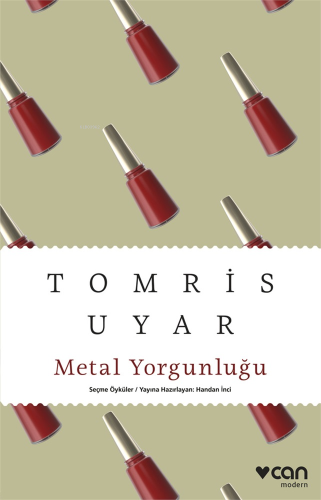 Metal Yorgunluğu Seçme Öyküler | Tomris Uyar | Can Yayınları