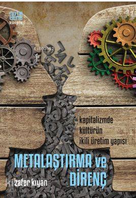 Metalaşma ve Direnç; Kapitalizmde Kültürün İkili Üretim Yapısı | Zafer