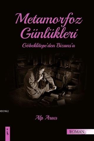 Metamorfoz Günlükleri; Göbeklitepe'den Bizans'a | Alp Aracı | İkinci A