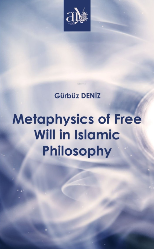 Metaphysics of Free Will in Islamic Philosophy | Gürbüz Deniz | Ankara