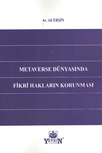 Metaverse Dünyasında Fikri Hakların Korunması | Ali Erşin | Yetkin Yay