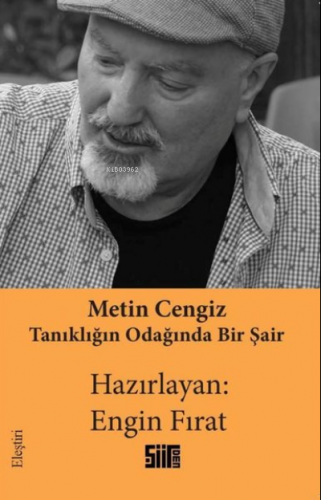 Metin Cengiz: Tanıklığın Odağında Bir Şair | Engin Fırat | Şiirden Yay