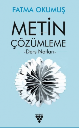 Metin Çözümleme Ders Notları | Fatma Okumuş | Urzeni Yayıncılık