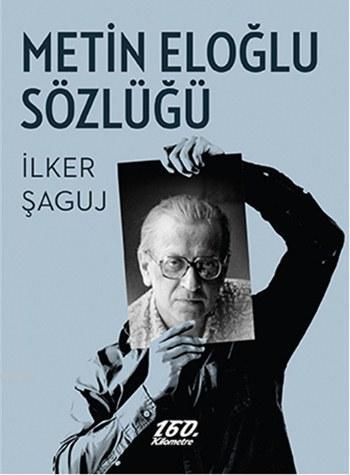 Metin Eloğlu Sözlüğü | İlker Şaguj | 160. Kilometre Yayınevi