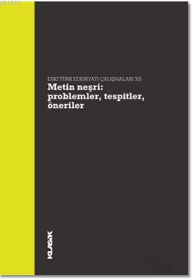 Metin Neşri : Problemler, Tespitler, Öneriler; Eski Türk Edebiyatı Çal