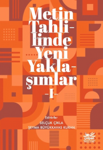 Metin Tahlilinde Yeni Yaklaşımlar - I | Selçuk Çıkla | Çolpan Kitap