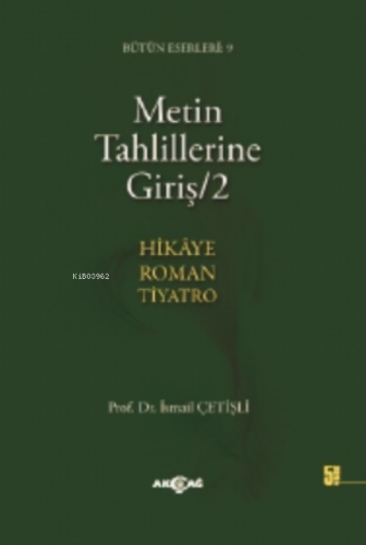 Metin Tahlillerine Giriş 2; Hikâye-roman-tiyatro | İsmail Çetişli | Ak