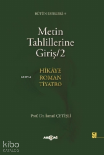 Metin Tahlillerine Giriş 2; Hikâye-roman-tiyatro | İsmail Çetişli | Ak