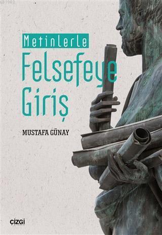 Metinlerle Felsefeye Giriş | Mustafa Günay | Çizgi Kitabevi