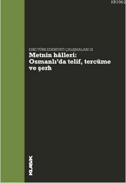 Metnin Halleri : Osmanlı'da Telif, Tercüme ve Şerh; Eski Türk Edebiyat