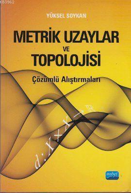 Metrik Uzaylar ve Topolojisi; Çözümlü Alıştırmaları | Yüksel Soykan | 