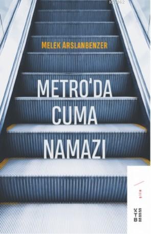 Metro'da Cuma Namazı | Melek Arslanbenzer | Ketebe Yayınları