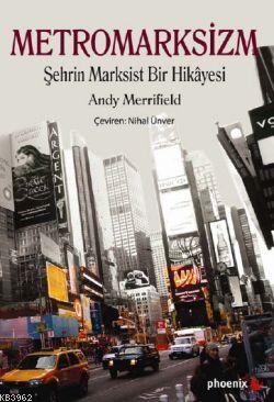 Metromarksizm; Şehrin Marksist Bir Hikâyesi | Andy Merrifield | Phoeni