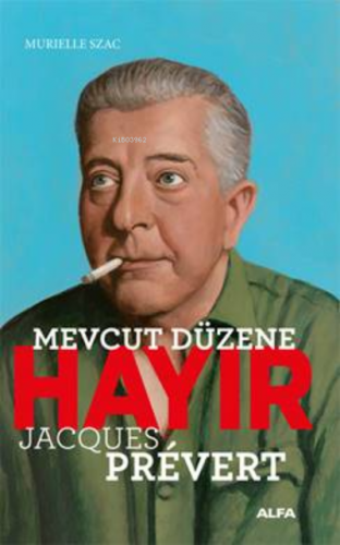 Mevcut Düzene Hayır - Jacques Prevert | Murielle Szac | Alfa Basım Yay