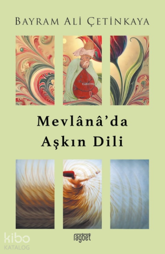 Mevlana’da Aşkın Dili | Bayram Ali Çetinkaya | Rağbet Yayınları