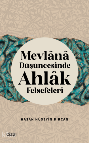 Mevlana Düşüncesinde Ahlak Felsefeleri | Hasan Hüseyin Bircan | Çizgi 