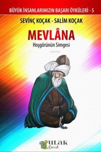 Mevlana - Hoşgörünün Simgesi;Büyük İnsanlarımızın Başarı Öyküleri - 5 