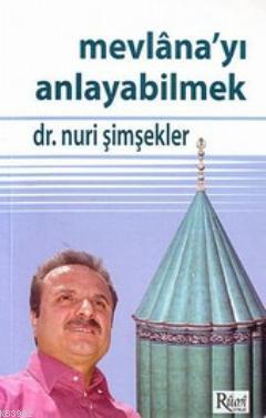 Mevlana'yı Anlayabilmek | Nuri Şimşekler | Rumi Yayınlar