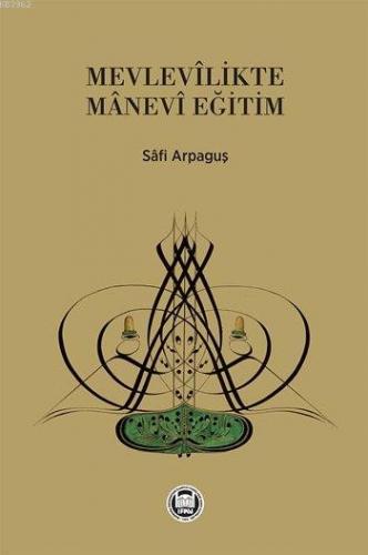 Mevlevîlikte Mânevi Eğitim | Safi Arpaguş | M. Ü. İlahiyat Fakültesi V