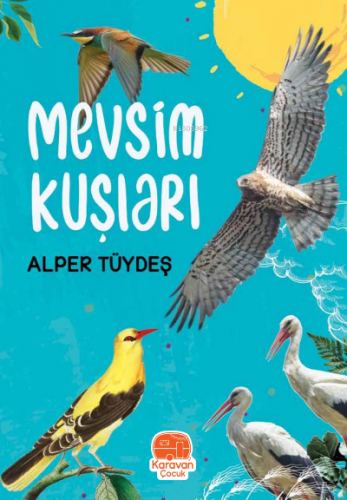 Mevsim Kuşları | Alper Tüydeş | Karavan Çocuk Yayınları