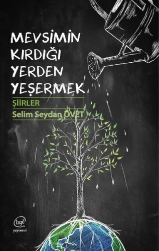 Mevsimin Kırdığı Yerden Yeşermek - Şiirler | Selim Seydan Övet | Çizge