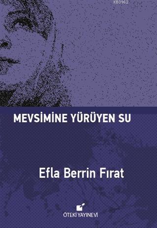 Mevsimine Yürüyen Su - Ciltli | Efla Berrin Fırat | Öteki Yayınevi