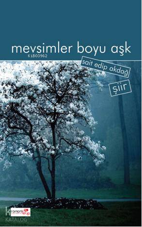 Mevsimler Boyu Aşk | Sait Edip Akdağ | Romantik Kitap Yayınları